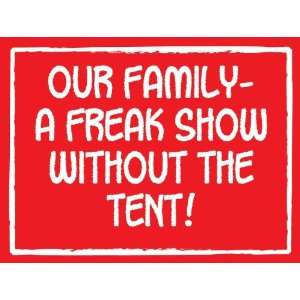  Our Family Freak Show 4.5X6 Wood Sign