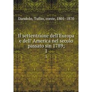   secolo passato sin 1789;. 1 Tullio, conte, 1801 1870 Dandolo Books