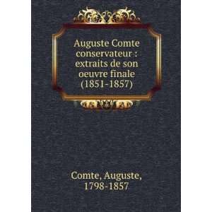 Auguste Comte conservateur  extraits de son oeuvre finale (1851 1857 