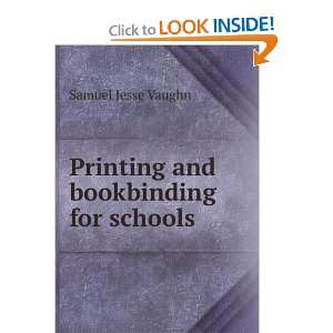  Printing and bookbinding for schools Samuel Jesse Vaughn Books