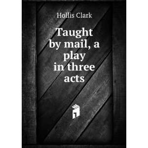  Taught by mail, a play in three acts Hollis Clark Books
