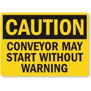  Caution Conveyor May Start Without Warning Plastic Sign 