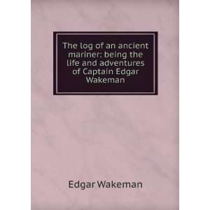  the life and adventures of Captain Edgar Wakeman Edgar Wakeman Books