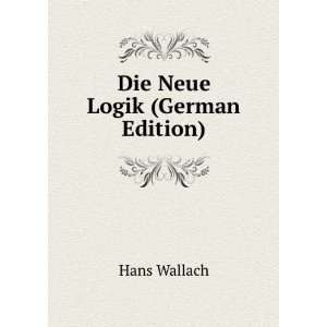  Die Neue Logik (German Edition) Hans Wallach Books