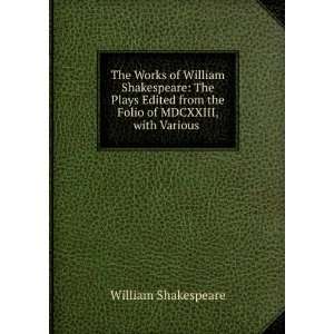  The Works of William Shakespeare The Plays Edited from 