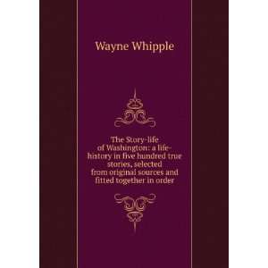   original sources and fitted together in order Wayne Whipple Books