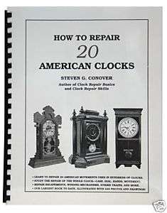   to Repair 20 American Clocks Book by Steven Conover (BK 215)  