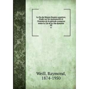   entre la 12e et la 18e dynastie. 02 Raymond, 1874 1950 Weill Books