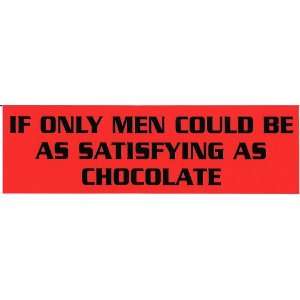 IF ONLY MEN COULD BE AS SATISFYING AS CHOCOLATE (RED) decal bumper 