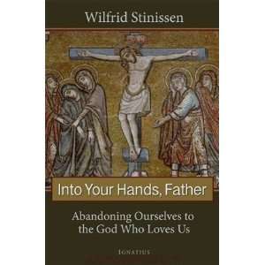   Into Your Hands, Father (9781586174774) Fr Wilfrid Stinissen Books