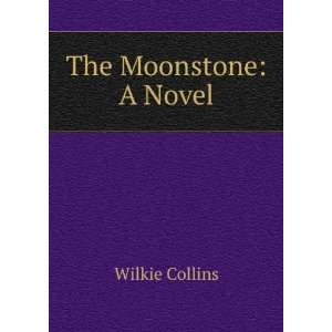  The Moonstone A Novel Wilkie Collins Books