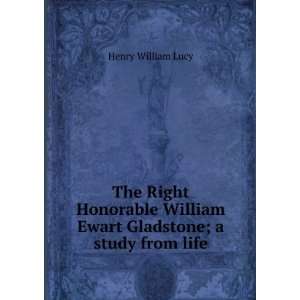   William Ewart Gladstone; a study from life Henry William Lucy Books