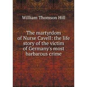   victim of Germanys most barbarous crime William Thomson Hill Books