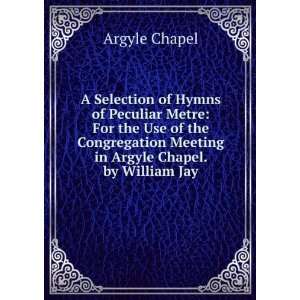   Meeting in Argyle Chapel. by William Jay Argyle Chapel Books