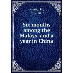   among the Malays, and a year in China Dr., 1803 1873 Yvan Books