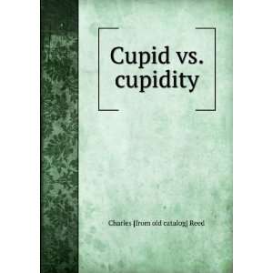  Cupid vs. cupidity Charles [from old catalog] Reed Books