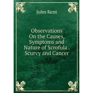   Symptoms and Nature of Scrofula . Scurvy and Cancer John Kent Books