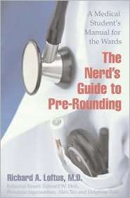 The Nerds Guide to Pre Rounding A Medical Students Manual to the 