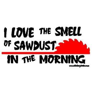  I Love The Smell Of Sawdust In The Morning ToolBox Bumper 