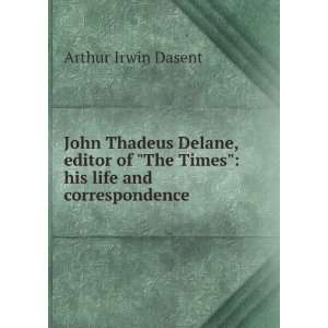  John Thadeus Delane, editor of The Times; his life and 