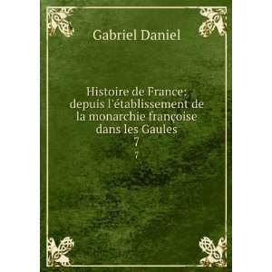   franÃ§oise dans les Gaules. 7 Gabriel Daniel  Books