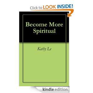 Become More Spiritual Kathy Le  Kindle Store