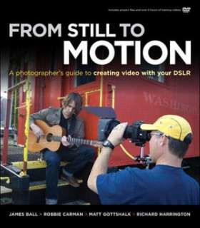 From Still to Motion A photographers guide to creating video with 