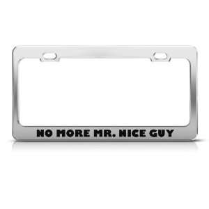  No More Mr Nice Guy Humor Funny Metal license plate frame 