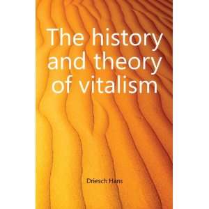  The history and theory of vitalism Driesch Hans Books