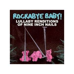   Rockabye Baby   Lullaby Renditions of Nine Inch Nails CD Toys & Games