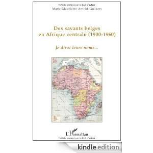 Des savants belges en Afrique centrale 1900 1960  Je dirai leurs noms 