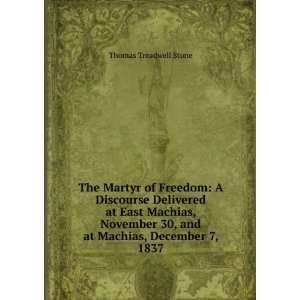   30, and at Machias, December 7, 1837 Thomas Treadwell Stone Books