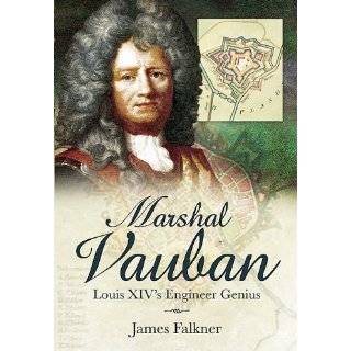 MARSHAL VAUBAN AND THE DEFENCE OF LOUIS XIVS FRANCE by James Falkner 