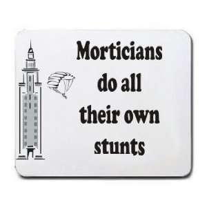  Morticians do all their own stunts Mousepad Office 