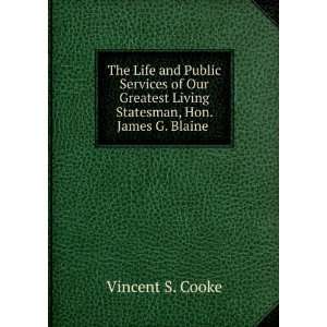  Living Statesman, Hon. James G. Blaine . Vincent S. Cooke Books