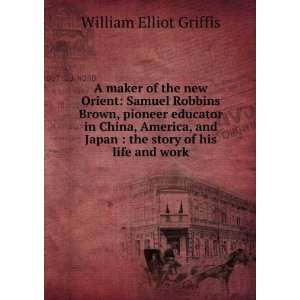   Japan  the story of his life and work William Elliot Griffis Books