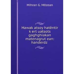   gaghghiakan matenagrutÊ»ean handerdz . Mihran G. MÅzean Books