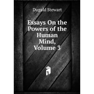  Essays On the Powers of the Human Mind, Volume 3 Dugald 
