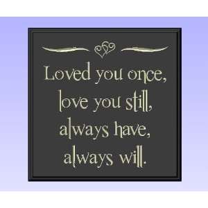 Decor with Quote Loved you once, love you still, always have, always 