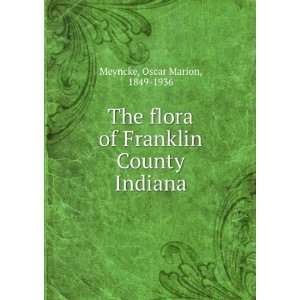   of Franklin County Indiana Oscar Marion, 1849 1936 Meyncke Books
