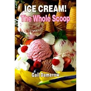 Ice Cream The Whole Scoop by Gail Damerow (Oct 1994)