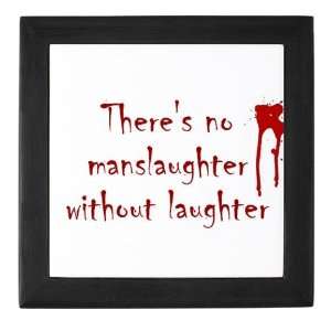  No Manslaughter without Laugh Humor Keepsake Box by 