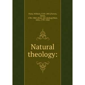  Natural theology William, 1743 1805,Paxton, James, 1786 