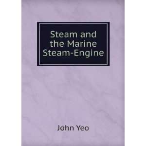 Steam and the Marine Steam Engine John Yeo Books