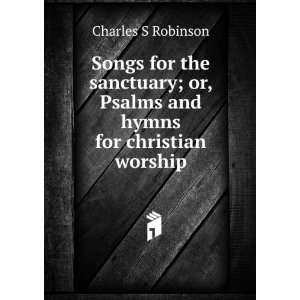  Songs for the sanctuary; or, Psalms and hymns for christian worship 