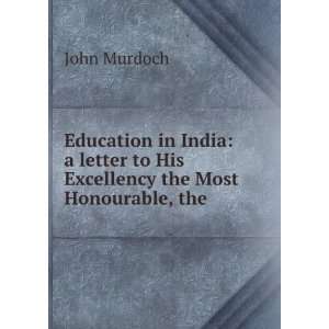  Education in India a letter to His Excellency the Most 