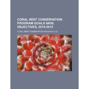  Coral Reef Conservation Program goals & objectives, 2010 