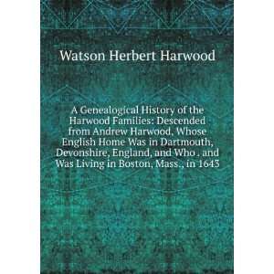  Harwood Families Descended from Andrew Harwood, Whose English Home 