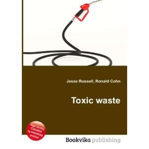  Toxic waste Ronald Cohn Jesse Russell Books