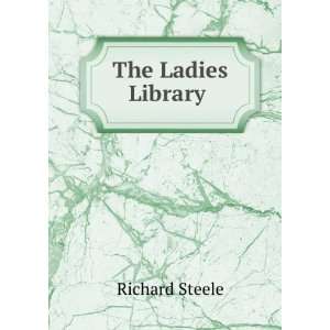  The Ladies Library . Richard Steele Books